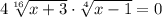 4 \sqrt[16]{x+3}\cdot \sqrt[4]{x-1}=0