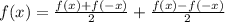 f(x)= \frac{f(x)+f(-x)}{2}+ \frac{f(x)-f(-x)}{2}