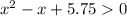 x^2-x+5.750