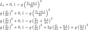 L_1+0,1=g\left( \frac{T_1+0,1}{2 \pi } \right)^2 \\ &#10; g\left( \frac{T_1}{2 \pi } \right)^2+0,1=g\left( \frac{T_1+0,1}{2 \pi } \right)^2 \\ &#10;g\left( \frac{T_1}{2 \pi } \right)^2+0,1=g\left( \frac{T_1}{2 \pi }+ \frac{0,1}{2 \pi }\right)^2 \\ &#10;g\left( \frac{T_1}{2 \pi } \right)^2+0,1=g\left( \frac{T_1}{2 \pi } \right)^2+2g\left( \frac{T_1}{2 \pi }*\frac{0,1}{2 \pi }\right)+g\left(\frac{0,1}{2 \pi }\right)^2 &#10;