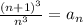 \frac{(n+1)^3}{n^3}=a_{n}