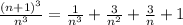 \frac{(n+1)^3}{n^3}=\frac{1}{n^3}+\frac{3}{n^2}+\frac{3}{n}+1