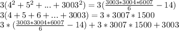 3(4^2+5^2+...+3003^2) =3( \frac{3003*3004*6007}{6}-14 )\\&#10; 3(4+5+6+...+3003)=3*3007*1500\\&#10; 3*(\frac{3003*3004*6007}{6}-14)+3*3007*1500+3003