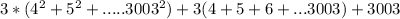 3*(4^2+5^2+.....3003^2)+3(4+5+6+...3003)+3003\\&#10;