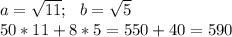 a= \sqrt{11} ; \ \ b= \sqrt{5} \\ 50*11+8*5=550+40=590