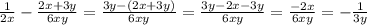 \frac{1}{2x}- \frac{2x+3y}{6xy} = \frac{3y-(2x+3y)}{6xy}=\frac{3y-2x-3y}{6xy}= \frac{-2x}{6xy}=- \frac{1}{3y}