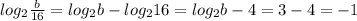 log_{2} \frac{b}{16}= log_{2}b-log_{2}16=log_{2}b-4=3-4=-1