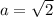 a= \sqrt{2}