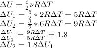 \Delta U= \frac{i}{2} \nu R\Delta T \\ &#10;\Delta U_1= \frac{5}{2} *2 R\Delta T= 5 R\Delta T \\ &#10;\Delta U_2= \frac{3}{2} *6 R\Delta T=9R\Delta T \\ &#10; \frac{\Delta U_2}{\Delta U_1} = \frac{9R\Delta T}{ 5 R\Delta T} =1.8 \\ &#10;\Delta U_2=1.8\Delta U_1