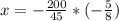 x=- \frac{200}{45} *(- \frac{5}{8} )