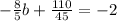 - \frac{8}{5} b+ \frac{110}{45} =-2