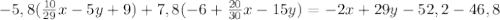 -5,8( \frac{10}{29} x-5y+9)+7,8(-6+ \frac{20}{30}x-15y)=-2x+29y-52,2-46,8