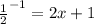 \frac{1}{2} ^{-1} =2x+1