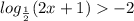 log_{ \frac{1}{2} }(2x+1) -2