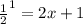 \frac{1}{2} ^{1} =2x+1