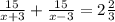 \frac{15}{x+3} + \frac{15}{x-3} =2 \frac{2}{3}