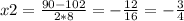 x2= \frac{90-102}{2*8} =- \frac{12}{16} =- \frac{3}{4}