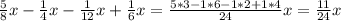 \frac{5}{8}x- \frac{1}{4}x- \frac{1}{12}x+ \frac{1}{6}x= \frac{5*3-1*6-1*2+1*4}{24}x= \frac{11}{24} x