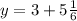 y=3+5 \frac{1}{6}