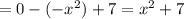 =0-(-x^2)+7=x^2+7