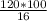 \frac{120*100}{16}