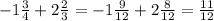 -1 \frac{3}{4} +2 \frac{2}{3} =-1 \frac{9}{12} +2 \frac{8}{12} = \frac{11}{12}