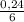 \frac{0,24}{6}