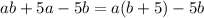 ab+5a-5b=a(b+5)-5b