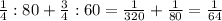 \frac{1}{4} :80+ \frac{3}{4} :60= \frac{1}{320} + \frac{1}{80} = \frac{1}{64}