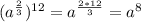 (a^{ \frac{2}{3} } ) ^{12}= a^{ \frac{2*12}{3}} =a^{8}&#10;