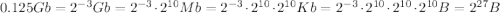 0.125Gb=2^{-3}Gb=2^{-3}\cdot2^{10}Mb=2^{-3}\cdot2^{10}\cdot2^{10}Kb=2^{-3}\cdot2^{10}\cdot2^{10}\cdot2^{10}B=2^{27}B