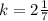 k= 2\frac{1}{7}