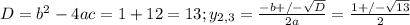 D=b^{2}-4ac= 1+12=13; y_{2,3}= \frac{-b+/- \sqrt{D} }{2a}= \frac{1+/- \sqrt{13} }{2}