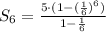 S_6=\frac{5\cdot(1-(\frac{1}{6})^6)}{1-\frac{1}{6}}