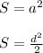 S=a^{2}\\\\&#10;S= \frac{d^{2}}{2}