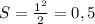 S= \frac{1^{2}}{2}=0,5