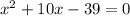 x^2+10x-39=0