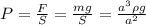 P=\frac{F}{S}=\frac{mg}{S}=\frac{a^3\rho{g}}{a^2}