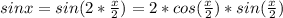 sinx=sin(2* \frac{x}{2})=2*cos( \frac{x}{2})*sin( \frac{x}{2})