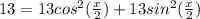 13=13cos^{2}( \frac{x}{2})+13sin^{2}( \frac{x}{2})