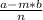 \frac{a-m*b}{n}