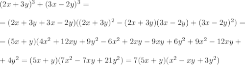 (2x+3y)^3+(3x-2y)^3 = \\\\=(2x + 3y + 3x - 2y) ((2x + 3y)^2 - (2x + 3y)(3x - 2y) +(3x - 2y)^2) =\\\\=(5x+y)(4x^2+12xy+9y^2-6x^2+2xy-9xy+6y^2+9x^2-12xy+\\\\+4y^2=(5x+y)(7x^2-7xy+21y^2)=7(5x+y)(x^2-xy+3y^2)