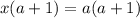 x(a+1)=a(a+1)