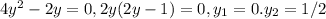 4y^2-2y=0, 2y(2y-1)=0, y_1=0. y_2=1/2