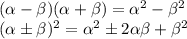 ( \alpha - \beta )( \alpha + \beta )= \alpha ^2- \beta ^2&#10;\\\&#10;( \alpha \pm \beta )^2= \alpha ^2\pm2 \alpha \beta + \beta ^2