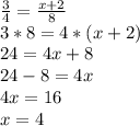 \frac{3}{4} = \frac{x+2}{8} \\ 3*8=4*(x+2) \\ 24=4x+8 \\ 24-8=4x \\ 4x=16 \\ x=4