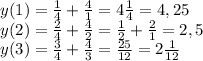 y(1)= \frac{1}{4}+ \frac{4}{1}=4 \frac{1}{4}=4,25 \\ &#10;y(2)= \frac{2}{4} + \frac{4}{2}= \frac{1}{2}+ \frac{2}{1}=2,5 \\ &#10;y(3)= \frac{3}{4}+ \frac{4}{3}= \frac{25}{12} =2 \frac{1}{12}