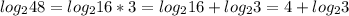 log_{2} 48=log_{2}16*3=log_{2}16+log_{2}3=4+log_{2}3