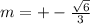 m=+- \frac{ \sqrt{6} }{3}