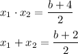 x_1\cdot x_2= \dfrac{b+4}{2} \\\\x_1+x_2= \dfrac{b+2}{2}